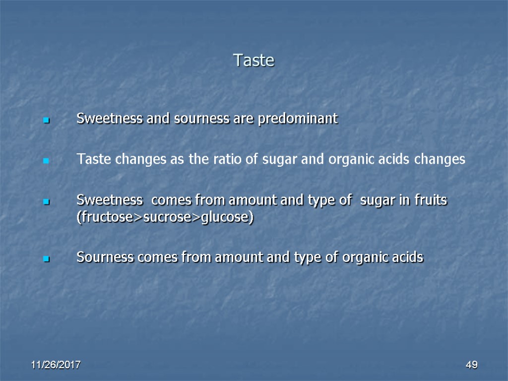Taste Sweetness and sourness are predominant Taste changes as the ratio of sugar and Taste Sweetness and sourness are predominant Taste changes as the ratio of sugar and